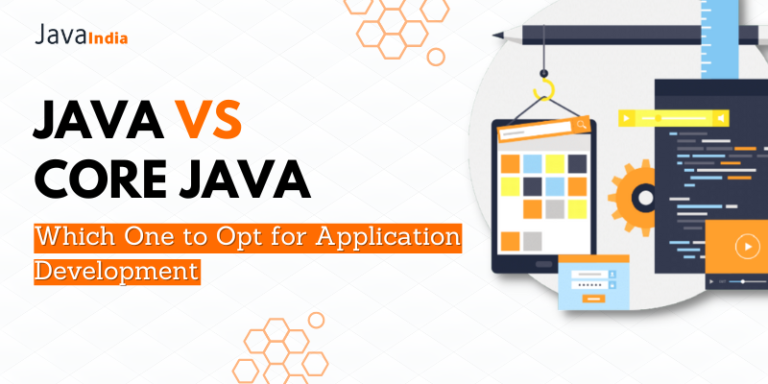 Java Vs Core Java: Which One To Opt For Application Development?