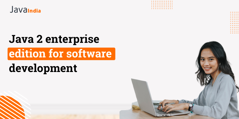 Java 2 enterprise edition for software development