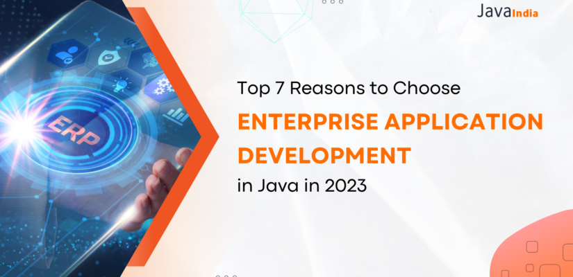 Top 7 Reasons to Choose Enterprise Application Development in Java in 2023