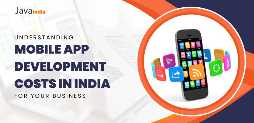 Understanding Mobile App Development Costs in India for Your